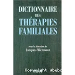 Dictionnaire des thérapies familiales - Théories et pratiques