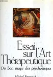 Essai sur l'art thérapeutique. Du bon usage des psychotropes