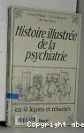 Histoire illustrée de la psychiatrie en 41 leçons et résumés