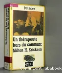 Un thérapeute hors du commun : Milton H. Erickson (occasion)