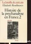La bataille de cent ans. Histoire de la psychanalyse en France - II - 1925-1985
