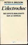 L'électrochoc - Ses effets invalidants sur le cerveau