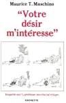 Votre désir m'intéresse - Enquête sur la pratique psychanalytique