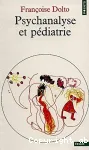 Psychanalyse et pédiatrie. Les grandes notions de la psychanalyse. Seize observations d'enfants