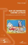 Sur les antidotes contre la peste : récits médicaux sur la peste XIVe-XVIIe siècle