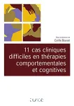 11 cas cliniques difficiles en thérapies comportementales et cognitives