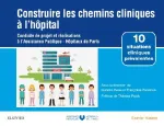 Construire les chemins cliniques à l'hôpital : conduite de projet et réalisations à l'Assistance Publique-Hôpitaux de Paris
