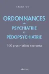 Ordonnances en Psychiatrie et Pédopsychiatrie : 100 prescriptions courantes