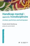 Handicap mental : approche transdisciplinaire. Somatique, psychiatrique, psychopédagogique