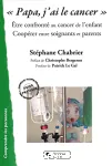 'Papa, j'ai le cancer' : être confronté au cancer de l'enfant. Coopérer entre soignants et parents