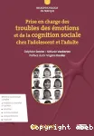 Prise en charge des troubles des émotions et de la cognition sociale chez l'adolescent et l'adulte