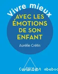 Vivre mieux les émotions de son enfant