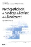 Psychopathologie et handicap de l'enfant et de l'adolescent : approches cliniques