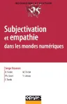 Subjectivation et empathie dans les mondes numériques