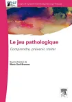 Le jeu pathologique : comprendre, prévenir, traiter