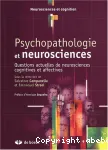 Psychopathologie et neurosciences : questions actuelles de neurosciences cognitives et affectives
