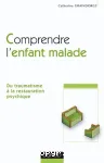 Comprendre l'enfant malade : du traumatisme à la restauration psychique