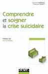 Comprendre et soigner la crise suicidaire