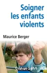 Soigner les enfants violents : traitement, prévention, enjeux