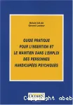 Guide pratique pour l'insertion et le maintien dans l'emploi des personnes handicapées psychiques