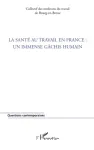 La santé au travail en France : un immense gâchis humain