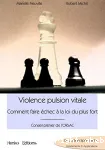 Violence pulsion vitale : comment faire échec à la loi du plus fort