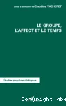 Le groupe, l'affect et le temps