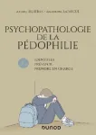 Psychopathologie de la pédophilie : identifier, prévenir, prendre en charge