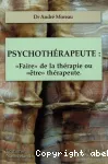 Psychothérapeute : 'faire' de la thérapie ou 'être' thérapeute: les contre-transferts, les comportements du thérapeute, les réponses thérapeutiques.