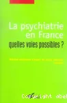 La psychiatrie en France : quelles voies possibles ?