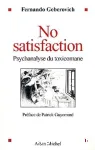 No satisfaction : psychanalyse du toxicomane