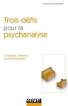 Trois défis pour la psychanalyse : clinique, théorie, psychothérapie