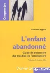 L'enfant abandonné : guide de traitement des troubles de l'attachement