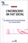 L'inconscient : un fait social. Du rapport entre la psychananalyse et le travail social