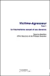 Victime-Agresseur. tome 1. Le traumatisme sexuel et ses devenirs