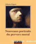 Nouveaux portraits du pervers moral