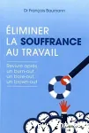 Eliminer la souffrance au travail : revivre après un Burn-out, un Bore-out ou un Brown-out