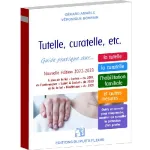 Tutelle, curatelle, etc. : guide juridique et pratique sur... la tutelle, la curatelle, l'habilitation familiale, et autres mesures...