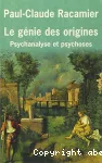 Le génie des origines : psychanalyse et psychoses