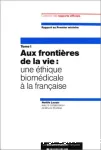 Aux frontières de la vie : une éthique biomédicale à la française - Tome I