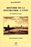 Histoire de la psychiatrie à Lyon de l'Antiquité à nos jours