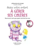 Aidez votre enfant à gérer ses colères : exercices et outils pour apaiser les crises